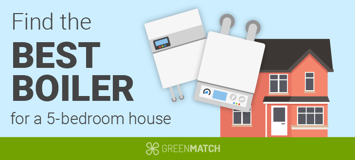 best boiler for a 5 bedroom house