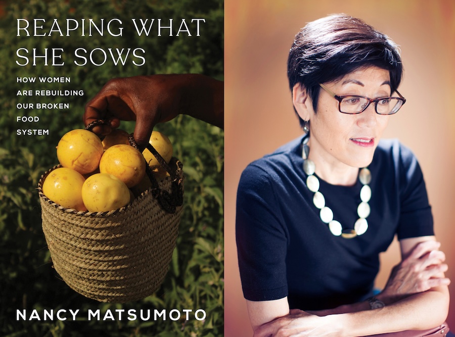 Reaping What She Sows: How Women are Rebuilding Our Broken Food System – by Nancy Matsumoto